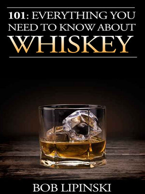 cover image of 101: Everything You Need to Know About Whiskey
